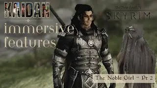 Immersive Features - The Noble Girl Pt 2