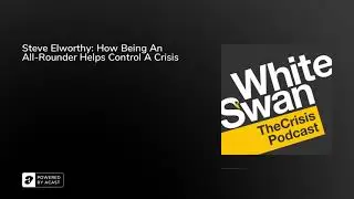Steve Elworthy: How Being An All-Rounder Helps Control A Crisis