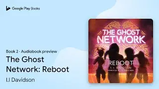 The Ghost Network: Reboot Book 2 by I.I Davidson &middot; Audiobook preview