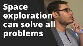 Why Space exploration is so important for humans?