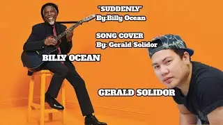SUDDENLY - By: Billy Ocean Cover By: Gerald Solidor