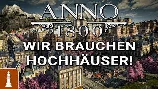 Wir brauchen mehr HOCHH&Auml;USER in ANNO 1800 | Road to Anno 117