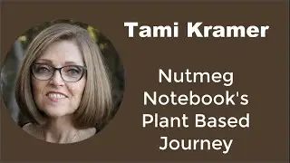 Tami Kramer - Nutmeg Notebook's Plant Based Journey