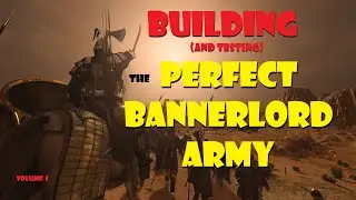 ИДЕАЛЬНАЯ армия Bannerlord? Том I: Вводный киллбокс