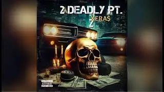 XERA$ - 2 Deadly, Pt. 2 (Official Audio)