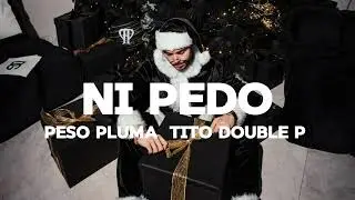 NI PEDO - Peso Pluma Tito Double P