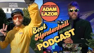 TALKING ONEWHEEL and LIFE WITH ADAM LAZOR  (Scot Mendenhall and Friends) PODCAST #44