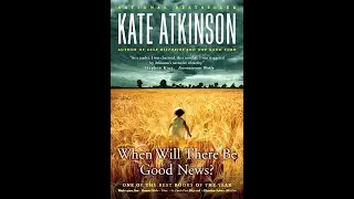 Plot summary, &ldquo;When Will There Be Good News?&rdquo; by Kate Atkinson in 6 Minutes - Book Review