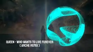 Queen - Who Wants to Live Forever (ARCHE REMIX ) | PROGRESSIVE HOUSE