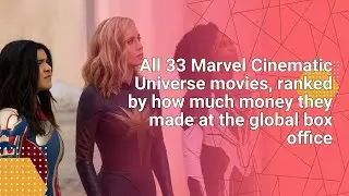 All 33 Marvel Cinematic Universe movies, ranked by how much money they made at the global box office