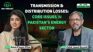 DSG Podcast Ep 02: Transmission and Distribution Losses &ndash; Core Issue in Pakistan's Energy Sector