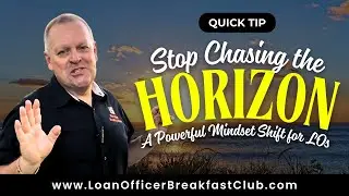 Stop Chasing the Horizon: A Powerful Mindset Shift for Loan Officers