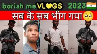 BARISH ME BLOG 🇮🇳🫵 AJ SABKE SAB BHIG GAYA