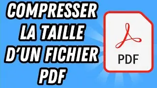 Comment compresser la taille d'un fichier PDF (GUIDE COMPLET)