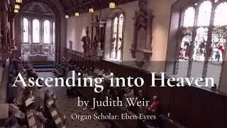 Ascending into Heaven, Performed by The Choir of Gonville & Caius, Organ Scholar: Eben Eyres