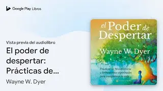 El poder de despertar: Pr&aacute;cticas de mindfulness&hellip; de Wayne W. Dyer  &middot; Vista previa del audiolibro