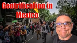 Living in Mexico 10 Years Later: Gentrification & Rising Costs