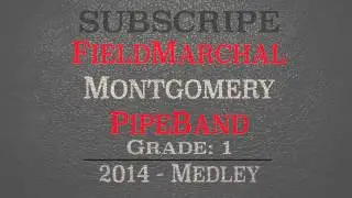 Field Marshal Montgomery Pipe Band (Grade 1) - Medley - 2014