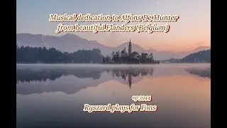 Musical dedication to Alfons De Munter from beautiful Flanders (Belgium) -   Ryszard plays for Fons