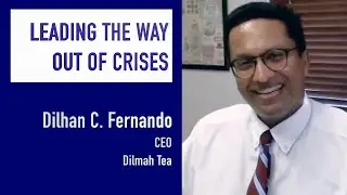 Leading the way out of crises - Dilhan C. Fernando, CEO, Dilmah Tea