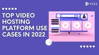 Top Video Hosting Platform Use Cases in 2022