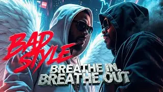 Bad Style - Breathe In, Breathe Out [Music Video]