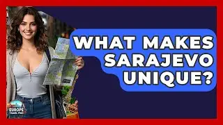 What Makes Sarajevo Unique? - Europe Travel Pros