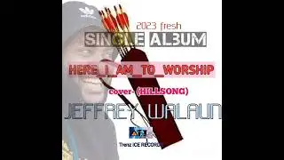 HERE I AM TO WORSHIP _COVER-HILLSONG _JEFFREY WALAUN