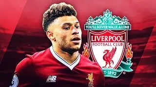ALEX OXLADE-CHAMBERLAIN - Welcome to Liverpool - Insane Goals, Skills & Assists - 2017 (HD)