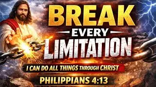 Break Every Limitation &mdash; I Can Do All Things Through Christ! (Philippians 4:13)