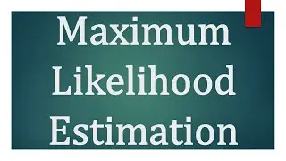 Maximum Likelihood Estimation