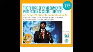 On the Value of Environmental Justice with former EPA Official Mustafa Santiago Ali