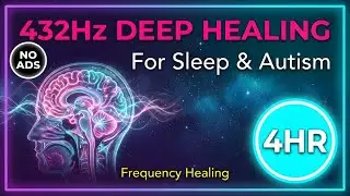 Deep Healing Music 432Hz Frequencies for Sleep, Stress & Autism Support [4HR]