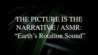 Narrative ASMR - Detailed Ear Attention - You Listen To The Earth Rotating Around Its Axis