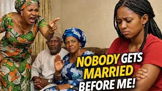 SHE TOOK AN OATH, NO ONE WILL GET MARRIED BEFORE ME IN THIS FAMILY.