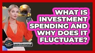 What Is Investment Spending And Why Does It Fluctuate? - Macroecon Experts