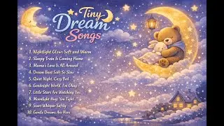 #03 Nightlight Glows Soft and Warm 🌙 10 Bedtime Lullabies for Kids | Tiny Dream Songs
