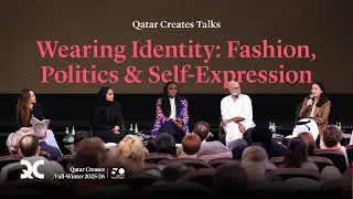 Qatar Creates Talks | Wearing Identity: Fashion, Politics & Self-Expression