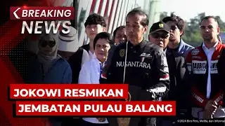 BREAKING NEWS - Presiden Jokowi Resmikan Jembatan Pulau Balang, Kabupaten Penajam Paser Utara