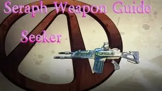Borderlands 2 Seraph Weapon Guide- Seeker