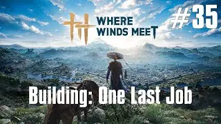 Where Winds Meet Walkthrough Part 35 - Building: One Last Job (No Commentary)