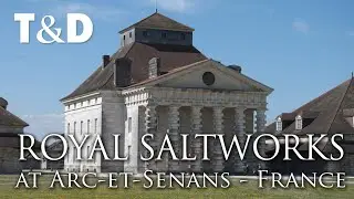 Royal Saltworks at Arc-et-Senans - France Best Place - T&D