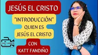 Jesus el Cristo | Introduccion | Quien es Jesus el Cristo | Con Katt Fandi&ntilde;o