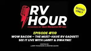 RV Hour Podcast Ep. 110 | WOW Bacon &ndash; The Must-Have RV Gadget! Try It LIVE with Larry & Dwayne!