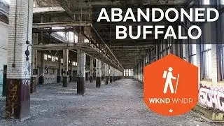 Abandoned Buffalo NY | Urban Exploring | WKND WNDR #009