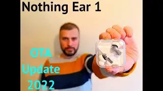NOTHING EAR 1  ПОЛУЧАЮТ ДВОЙНОЕ ОБНОВЛЕНИЕ ПРОШИВКИ 2022! ЧТО НОВОГО ДОПОЛНИЛИ?