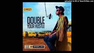 Orezi - Double Your Hustle (NEW 2015)