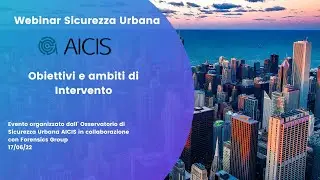 Sicurezza Urbana: Obiettivi e Ambiti di Intervento [Webinar AICIS]