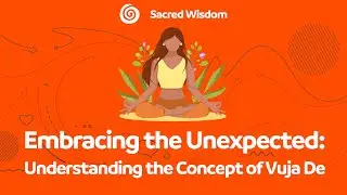 Embracing the Unexpected: Understanding the Concept of Vuja De