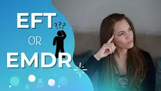 EFT or EMDR? Understanding the Differences of EFT & EMDR! Which is better for Emotional Healing?